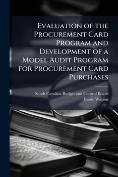 Paperback Evaluation of the Procurement Card Program and Development of a Model Audit Program for Procurement Card Purchases Book