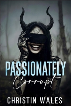Paperback Passionately Corrupt: A Dark Billionaire Romance of Obsession, Secrets & Redemption Book