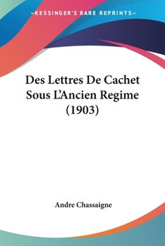 Paperback Des Lettres De Cachet Sous L'Ancien Regime (1903) [French] Book