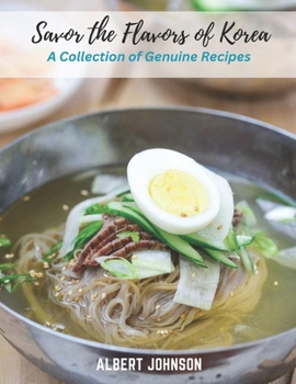 Paperback Savor the Flavors of Korea: A Collection of Genuine Recipes Book