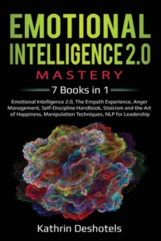 Paperback Emotional Intelligence 2.0 Mastery: 7 Books in 1: Emotional Intelligence 2.0, The Empath Experience, Anger Management, Self-Discipline Handbook, Stoic Book