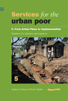 Paperback Services for the Urban Poor 5 from Action Plans to Implementation: Guidance for Planners and Engineers Book