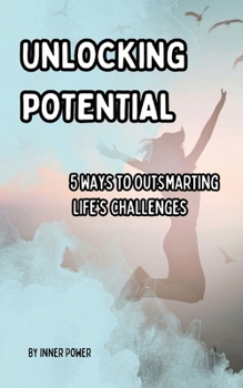 Paperback Unlocking Potential: 5 Ways to Outsmarting Life's Challenges Book