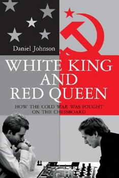 Hardcover White King and Red Queen: How the Cold War Was Fought on the Chessboard Book