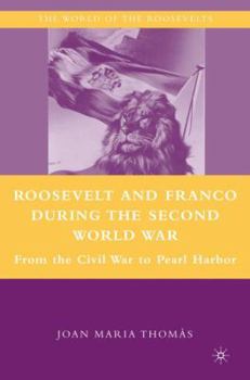 Hardcover Roosevelt and Franco During the Second World War: From the Spanish Civil War to Pearl Harbor Book
