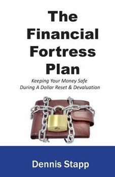 Paperback The Financial Fortress Plan: Keeping Your Money Safe During A Dollar Reset & Devaluation Book