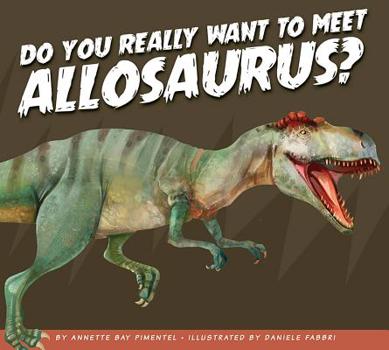 Paperback Do You Really Want to Meet Allosaurus? Book