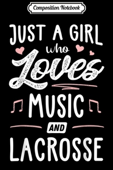Composition Notebook: Just A Girl Who Loves Music And Lacrosse Gift Women  Journal/Notebook Blank Lined Ruled 6x9 100 Pages