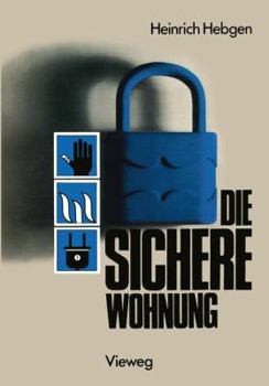 Paperback Die Sichere Wohnung: Unfallschutz Brandschutz Einbruchschutz Versicherungen [German] Book