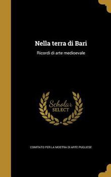 Hardcover Nella terra di Bari: Ricordi di arte medioevale [Italian] Book