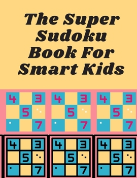 Paperback The Super Sudoku Book For Smart Kids: Sudoku Puzzles For Children (9x9) Book