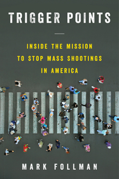 Hardcover Trigger Points: Inside the Mission to Stop Mass Shootings in America Book