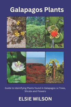 Galapagos Plants: Guide to Identifying Plants found in Galapagos i.e Trees,Shrubs and Flowers