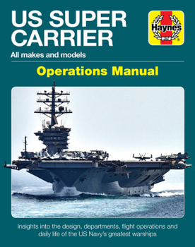 Hardcover Us Super Carrier: All Makes and Models * Insights Into the Design, Departments, Flight Operations and Daily Life of the Us Navy's Greate Book