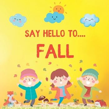 Paperback Say Hello to Fall: Let's Learn About Autumn Book