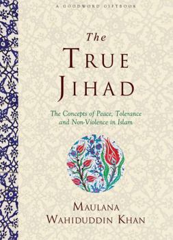 Hardcover THE TRUE JIHAD: The Concept of Peace, Tolerance and Non-Violence in Islam Book