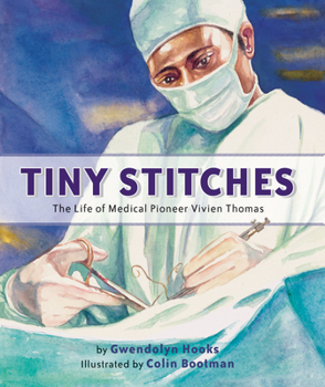 Hardcover Tiny Stitches: The Life of Medical Pioneer Vivien Thomas Book