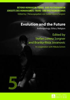 Hardcover Evolution and the Future: Anthropology, Ethics, Religion- In cooperation with Nikola Grimm Book