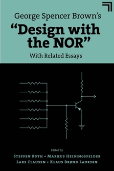 George Spencer Brown's Design with the Nor : : With Related Essays