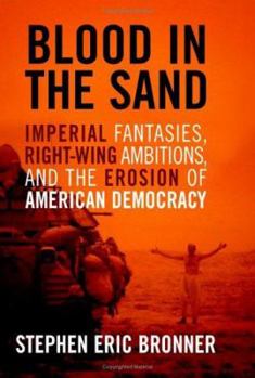 Hardcover Blood in the Sand: Imperial Fantasies, Right-Wing Ambitions, and the Erosion of American Democracy Book