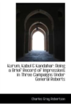 Kurum, Kabul and Kandahar : Being a Brief Record of Impressions in Three Campaigns under General Robert