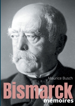 Paperback Bismarck: Mémoires: les mémoires du chancelier de fer recueillies par Maurice Busch [French] Book