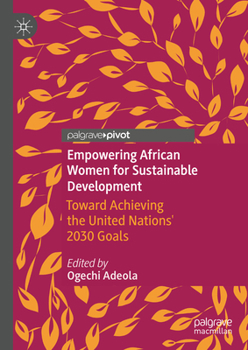 Empowering African Women for Sustainable Development: Toward Achieving the United Nations' 2030 Goals