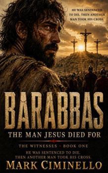Barabbas: The Man Jesus Died For (The Witnesses)