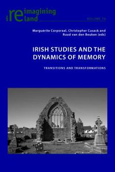 Irish Studies and the Dynamics of Memory: Transitions and Transformations - Book #79 of the Reimagining Ireland