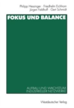 Paperback Fokus Und Balance: Aufbau Und Wachstum Industrieller Netzwerke. Am Beispiel Von Vw/Zwickau, Jenoptik/Jena Und Schienenfahrzeugbau/Sachsen-Anhalt [German] Book