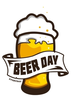 Beer Day: Beer Gifts For Men: Journal To Write In, Lined Notebook (6"x 9")