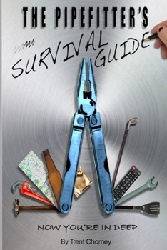 Paperback The Pipefitter's Survival Guide: Now You're in Deep Book