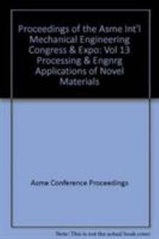 Paperback Proceedings of the Asme Int'l Mechanical Engineering Congress & Expo: Vol 13 Processing & Engnrg Applications of Novel Materials Book