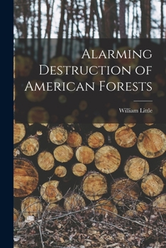 Paperback Alarming Destruction of American Forests [microform] Book