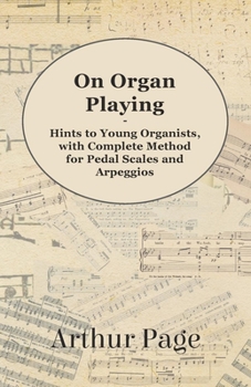 Paperback On Organ Playing - Hints to Young Organists, with Complete Method for Pedal Scales and Arpeggios Book