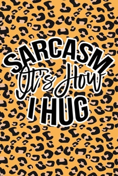 Paperback Sarcasm Is How I Hug: Leopard Print Sassy Mom Journal / Snarky Notebook Book