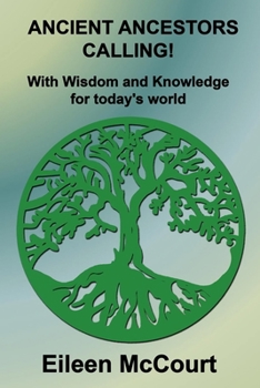 Paperback Ancient Ancestors Calling!: With Wisdom and Knowledge for today's world Book