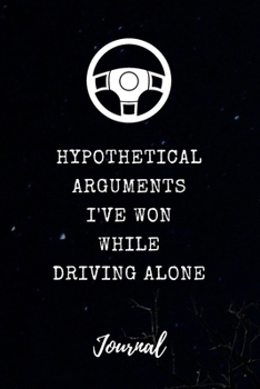 Paperback Hypothetical Arguments I've Won While Driving Alone Journal: Funny Saying Blank Dot Grid and Lined Notebook 6" x 9" Book