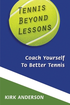 Paperback Tennis Beyond Lessons: Coach Yourself To Better Tennis Book