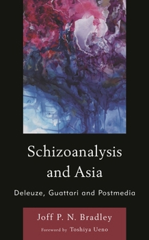 Hardcover Schizoanalysis and Asia: Deleuze, Guattari and Postmedia Book
