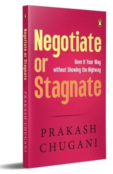 Paperback Negotiate or Stagnate: Have It Your Way Without Showing the Highway Book