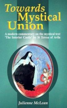 Paperback Towards Mystical Union: A Modern Commentary on the Mystical Text the Interior Castle by St Teresa of Avila Book