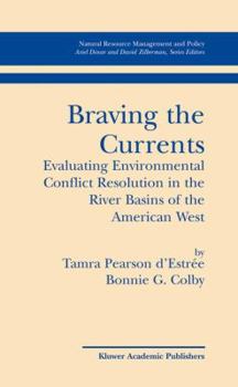 Hardcover Braving the Currents: Evaluating Environmental Conflict Resolution in the River Basins of the American West Book