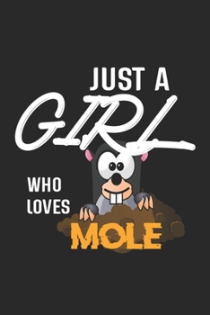 Paperback Just A Girl Who Loves Mole: Mole Lined Notebook / Mole Journal Gift, 120 Pages, 6x9, Soft Cover, Matte Finish, Amazing Gift For Mole Lover Book