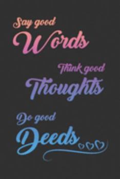 Say Good Words, Think Good Thoughts, Do Good Deeds: 2020 6 x 9 Weekly Planner For Positive People