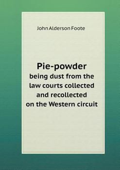 Paperback Pie-powder being dust from the law courts collected and recollected on the Western circuit Book