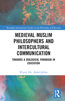 Hardcover Medieval Muslim Philosophers and Intercultural Communication: Towards a Dialogical Paradigm in Education Book