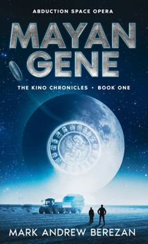Mayan Gene: The Stars Remember What Earth Forgot (The Kino Chronicles)