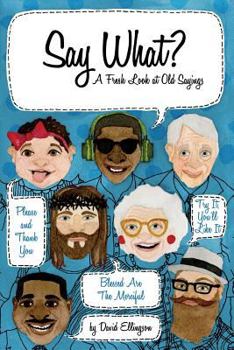 Paperback Say What? A Fresh Look at Old Sayings Book