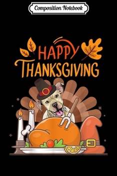 Composition Notebook: Happy Thanksgiving Turkey Funny Pitbull Dog Lovers Gift  Journal/Notebook Blank Lined Ruled 6x9 100 Pages